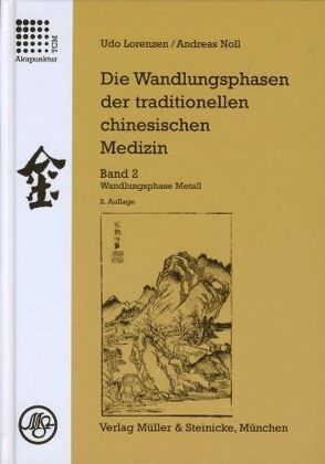 Die Wandlungsphasen der traditionellen chinesischen Medizin / Die Wandlungsphase Metall von Lorenzen,  Udo, Noll,  Andreas, Rochat de la Vallée,  Elisabeth