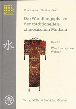 Die Wandlungsphasen der traditionellen chinesischen Medizin / Wandlungsphase Wasser von Kirschbaum,  Barbara, Lorenzen,  Udo, Noll,  Andreas