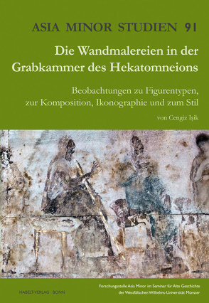 Die Wandmalereien in der Grabkammer des Hekatomneions von Isik,  Cengiz