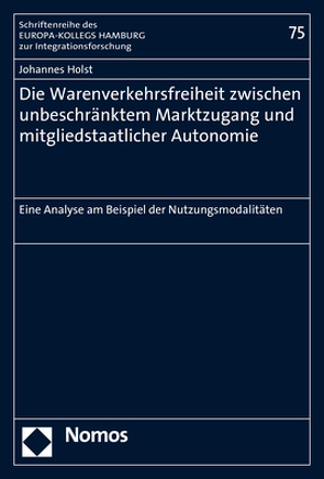 Die Warenverkehrsfreiheit zwischen unbeschränktem Marktzugang und mitgliedstaatlicher Autonomie von Holst,  Johannes