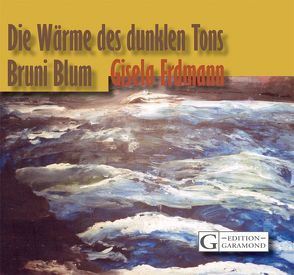 Die Wärme des dunklen Tons von Blum,  Bruni, Erdmann,  Gisela