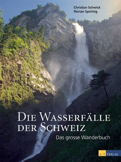 Die Wasserfälle der Schweiz von Schwick,  Christian, Spichtig,  Florian