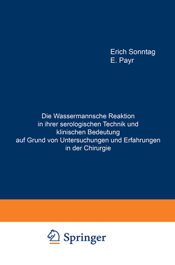 Die Wassermannsche Reaktion in ihrer serologischen Technik und klinischen Bedeutung auf Grund von Untersuchungen und Erfahrungen in der Chirurgie von Payr,  E., Sonntag,  Erich