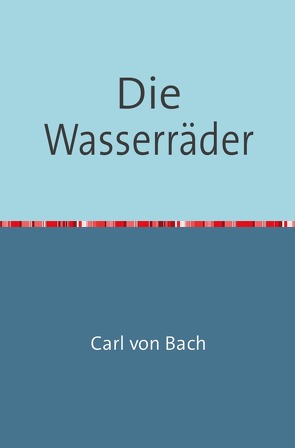 Die Wasserräder von von Bach,  Carl