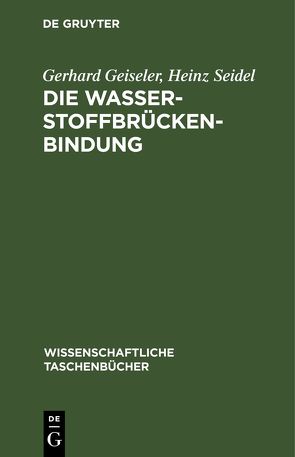 Die Wasserstoffbrückenbindung von Geiseler,  Gerhard, Seidel,  Heinz