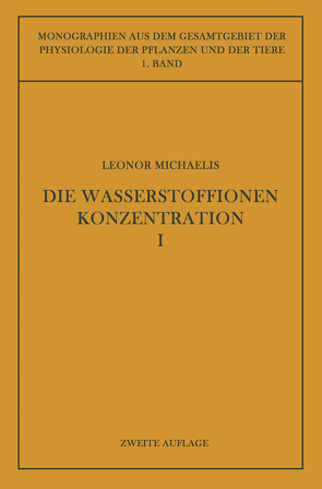 Die Wasserstoffionenkonzentration von Czapek,  F., Gildmeister,  M., Godlewski,  E., Michaelis,  Leonor, Neuberg,  C., Parnas,  J.