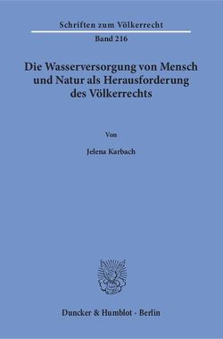 Die Wasserversorgung von Mensch und Natur als Herausforderung des Völkerrechts. von Karbach,  Jelena