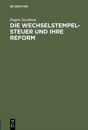 Die Wechselstempelsteuer und ihre Reform von Jacobson,  Eugen