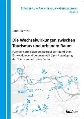 Die Wechselwirkungen zwischen Tourismus und urbanem Raum von Bodenschatz,  Harald, Richter,  Jana, Schöning,  Barbara