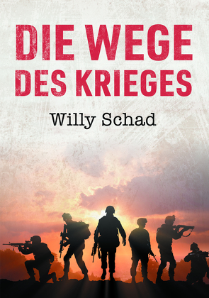 Die Wege des Krieges von Schad,  Willy