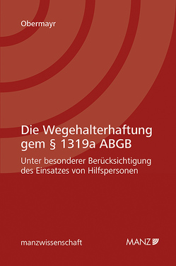 Die Wegehalterhaftung gem § 1319a ABGB von Obermayr,  Florian