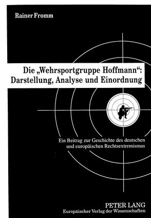 Die «Wehrsportgruppe Hoffmann»: Darstellung, Analyse und Einordnung von Fromm,  Rainer