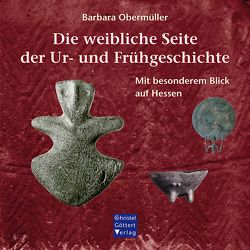 Die weibliche Seite der Ur- und Frühgeschichte von Obermüller,  Barbara