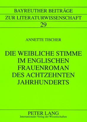 Die weibliche Stimme im englischen Frauenroman des achtzehnten Jahrhunderts von Tischer,  Annette