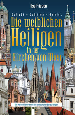 Die weiblichen Heiligen in den Kirchen von Wien (ohne Stephansdom) von Friesen,  Ilse