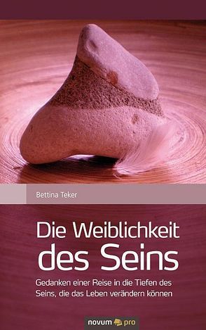 Die Weiblichkeit des Seins von Teker,  Bettina