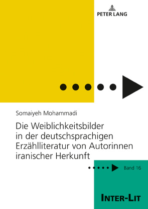 Die Weiblichkeitsbilder in der deutschsprachigen Erzählliteratur von Autorinnen iranischer Herkunft von Mohammadi,  Somaiyeh