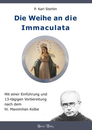 Die Weihe an die Immaculata von P. Stehlin,  Karl