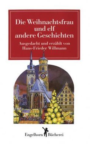 Die Weihnachtsfrau und elf andere Geschichten von Willmann,  Hans F