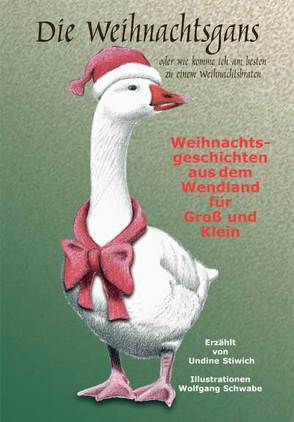 Die Weihnachtsgans von Schwabe,  Wolfgang, Stiwich,  Undine