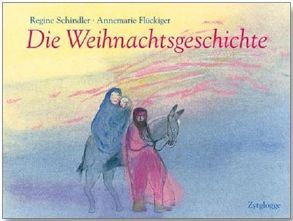 Die Weihnachtsgeschichte von Flückiger,  Annemarie, Schindler,  Regine