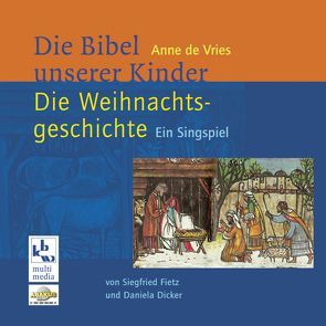 Die Weihnachtsgeschichte – Die Bibel unserer Kinder von Dicker,  Daniela, Fietz,  Siegfried, Müller,  Armin, Seipel,  Benjamin