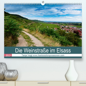 Die Weinstaße im Elsass (Premium, hochwertiger DIN A2 Wandkalender 2021, Kunstdruck in Hochglanz) von Voigt,  Tanja