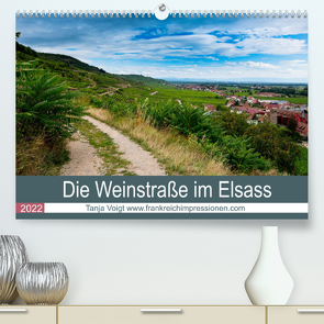 Die Weinstaße im Elsass (Premium, hochwertiger DIN A2 Wandkalender 2022, Kunstdruck in Hochglanz) von Voigt,  Tanja