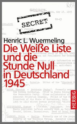 Die Weiße Liste und die Stunde Null in Deutschland 1945 von Wuermeling,  Henric L.