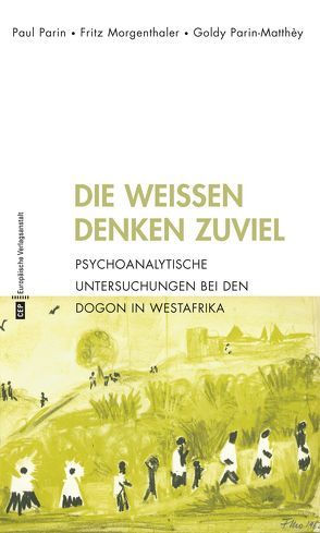 Die Weißen denken zu viel von Morgenthaler,  Fritz, Parin,  Paul, Parin-Matthèy,  Goldy