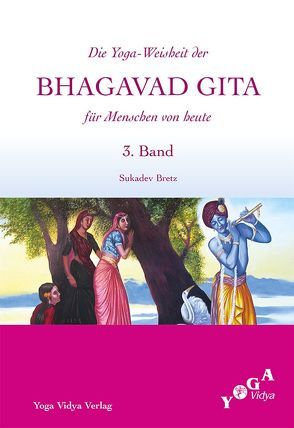 Die Weisheit der Bhagavad Gita für Menschen von heute (Buchausgabe) / Die Yoga-Weisheit der Bhagavad Gita für Menschen von heute von Bretz,  Sukadev