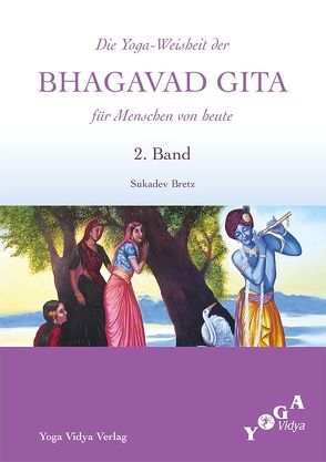 Die Weisheit der Bhagavad Gita für Menschen von heute (Buchausgabe) / Die Yoga-Weisheit der Bhagavad Gita für Menschen von heute von Bretz,  Sukadev