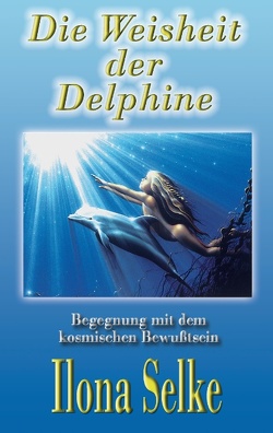 Die Weisheit der Delphine von Selke,  Ilona