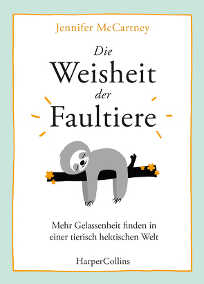 Die Weisheit der Faultiere – Mehr Gelassenheit finden in einer tierisch hektischen Welt von Jakubeit,  Alice, McCartney,  Jennifer