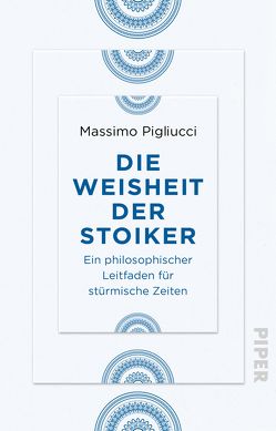 Die Weisheit der Stoiker von Kiesow,  Frank R., Pigliucci,  Massimo