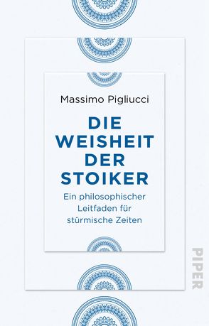 Die Weisheit der Stoiker von Kiesow,  Frank R., Pigliucci,  Massimo