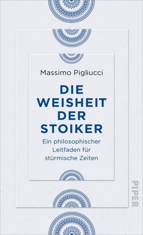 Die Weisheit der Stoiker von Kiesow,  Frank R., Pigliucci,  Massimo