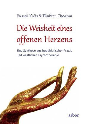 Die Weisheit eines offenen Herzens von Bendner,  Christine, Chodron,  Thubten, Dalai Lama, Kolts,  Russell