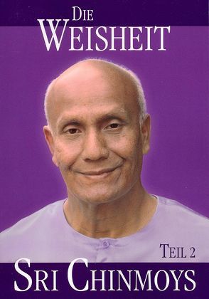 Die Weisheit Sri Chinmoys, Teil 2 von Chinmoy,  Sri, Niemz,  Vasanti, Paul,  Bhagavantee