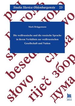 Die weißrussische und die russische Sprache in ihrem Verhältnis zur weißrussischen Gesellschaft und Nation von Brüggemann,  Mark