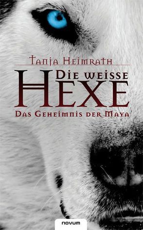 Die weisse Hexe – Das Geheimnis der Maya von Heimrath,  Tanja