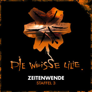 Die weisse Lilie / Zeitenwende von Arzberger,  Johannes, Kinzel,  Timo, Mader,  Jochen, Oechsle,  Benjamin