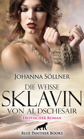 Die weiße Sklavin von Al Dschesair | Erotischer Roman von Söllner,  Johanna