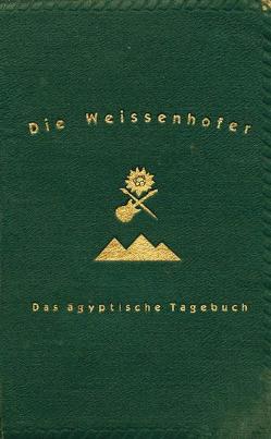 Die Weissenhofer: Das Ägyptische Tagebuch von Dittler,  Siegfried, Laurinat,  Jutta, Weissenhofer,  Bob, Weissenhofer,  Carl, Weissenhofer,  Keith