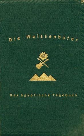 Die Weissenhofer: Das Ägyptische Tagebuch von Dittler,  Siegfried, Laurinat,  Jutta, Weissenhofer,  Bob, Weissenhofer,  Carl, Weissenhofer,  Keith