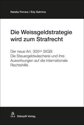 Die Weissgeldstrategie wird zum Strafrecht von Ferarra,  Natalia, Salmina,  Edy