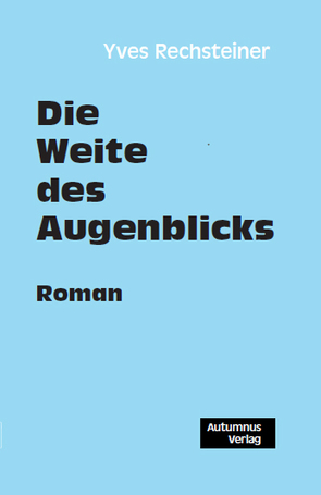 Die Weite des Augenblicks von Rechsteiner,  Yves