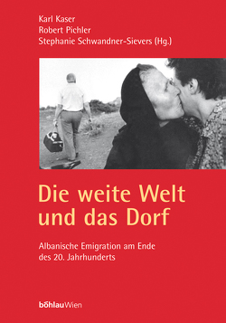 Die weite Welt und das Dorf von Kaser,  Karl, Pichl,  Robert, Schwandner-Sievers,  Stephanie