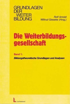 Die Weiterbildungsgesellschaft – Band 1 von Arnold,  Rolf, Gieseke,  Wiltrud