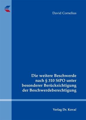 Die weitere Beschwerde nach § 310 StPO unter besonderer Berücksichtigung der Beschwerdeberechtigung von Cornelius,  David